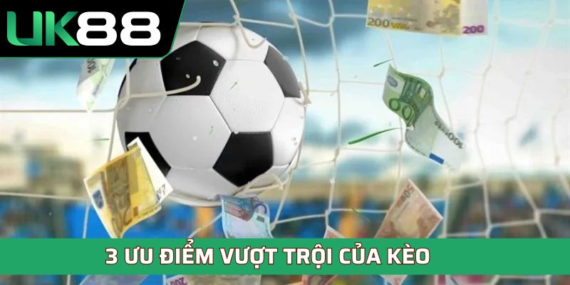 3 ưu điểm vượt trội của kèo thu hút người chơi
