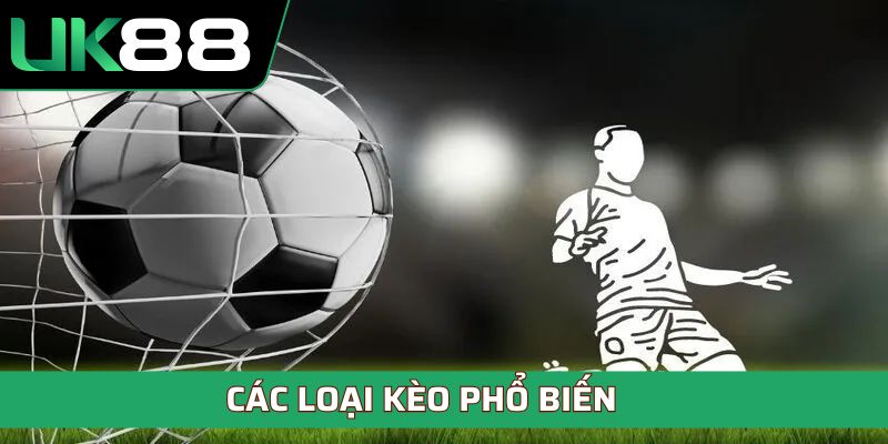 Các loại kèo phổ biến mà người chơi nên biết