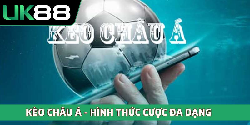 Kèo châu á - Hình thức cược đa dạng nhất hiện nay
