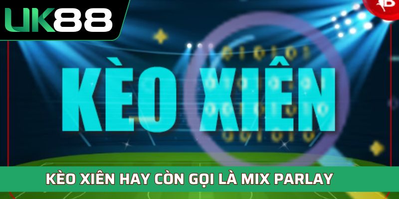 Kèo xiên hay còn gọi là Mix Parlay