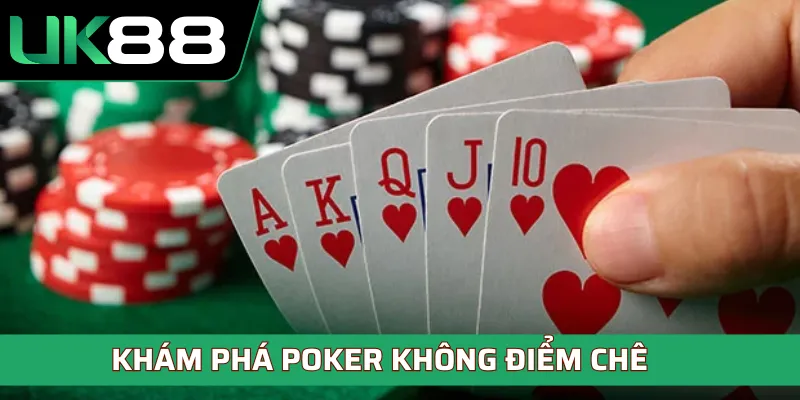 Khám phá Poker không điểm chê