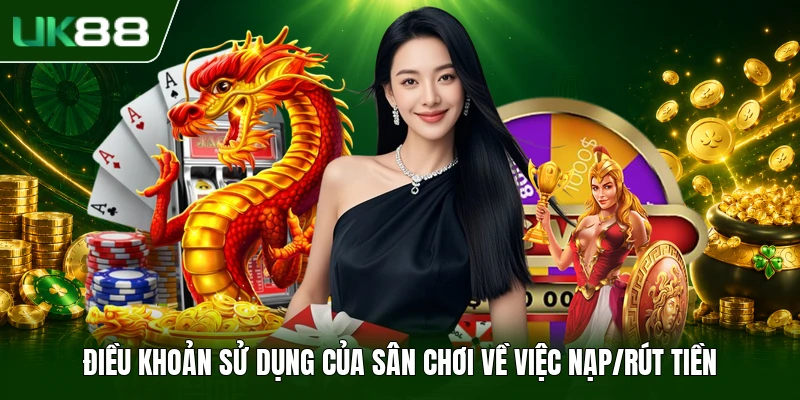 Điều khoản sử dụng của sân chơi về việc nạp/rút tiền