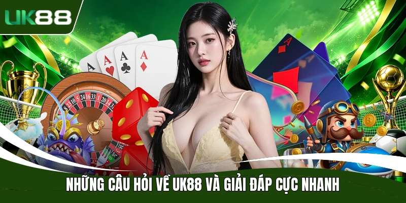 UK88 - Uk88 chính thức | Link đăng ký PC nhanh 3 phút 31 Những câu hỏi về UK88 và giải đáp cực nhanh